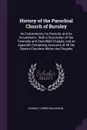 History of the Parochial Church of Burnley. Its Endowments, Its Records, and Its Incumbents : With a Description of the Towneley and Stansfield Chapels, and an Appendix Containing Accounts of All the District Churches Within the Chapelry - Thomas Turner Wilkinson