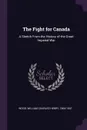 The Fight for Canada. A Sketch From the History of the Great Imperial War - William Charles Henry Wood