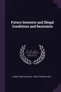 Future Interests and Illegal Conditions and Restraints - Albert Martin Kales, John Chipman Gray