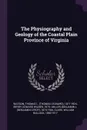 The Physiography and Geology of the Coastal Plain Province of Virginia - Thomas L. 1871-1924 Watson, Edward Wilber Berry, Benjamin L. 1874-1944 Miller