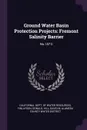 Ground Water Basin Protection Projects. Fremont Salinity Barrier: No.147-2 - Donald Finlayson, David M Hill