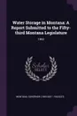 Water Storage in Montana. A Report Submitted to the Fifty-third Montana Legislature: 1993 - Montana Governor