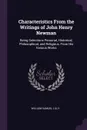 Characteristics From the Writings of John Henry Newman. Being Selections Personal, Historical, Philosophical, and Religious, From His Various Works - William Samuel Lilly