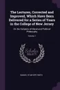 The Lectures, Corrected and Improved, Which Have Been Delivered for a Series of Years in the College of New Jersey. On the Subjects of Moral and Political Philosophy; Volume 1 - Samuel Stanhope Smith
