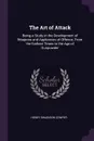 The Art of Attack. Being a Study in the Development of Weapons and Appliances of Offence, From the Earliest Times to the Age of Gunpowder - Henry Swainson Cowper