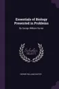 Essentials of Biology Presented in Problems. By George William Hunter - George William Hunter