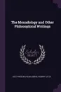 The Monadology and Other Philosophical Writings - Gottfried Wilhelm Leibniz, Robert Latta