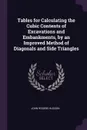 Tables for Calculating the Cubic Contents of Excavations and Embankments, by an Improved Method of Diagonals and Side Triangles - John Rogers Hudson