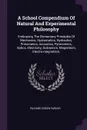 A School Compendium Of Natural And Experimental Philosophy. Embracing The Elementary Principles Of Mechanics, Hydrostatics, Hydraulics, Pneumatics, Acoustics, Pyronomics, Optics, Electricity, Galvanism, Magnetism, Electro-magnetism, - Richard Green Parker