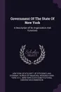 Government Of The State Of New York. A Description Of Its Organization And Functions - N.Y.)