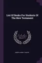 List Of Books For Students Of The New Testament - Joseph Henry Thayer