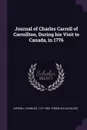 Journal of Charles Carroll of Carrollton, During his Visit to Canada, in 1776 - Charles Carroll
