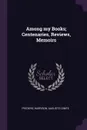 Among my Books; Centenaries, Reviews, Memoirs - Frederic Harrison, Auguste Comte