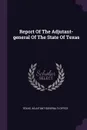 Report Of The Adjutant-general Of The State Of Texas - Texas. Adjutant-General's Office