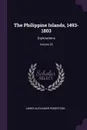 The Philippine Islands, 1493-1803. Explorations; Volume 35 - James Alexander Robertson