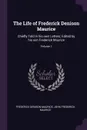 The Life of Frederick Denison Maurice. Chiefly Told in his own Letters; Edited by his son Frederick Maurice; Volume 1 - Frederick Denison Maurice, John Frederick Maurice