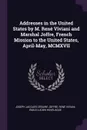 Addresses in the United States by M. Rene Viviani and Marshal Joffre, French Mission to the United States, April-May, MCMXVII - Joseph Jacques Césaire Joffre, René Viviani, Émile Lucien Hovelaque