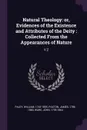 Natural Theology. or, Evidences of the Existence and Attributes of the Deity : Collected From the Appearances of Nature: V.2 - William Paley, James Paxton, John Ware