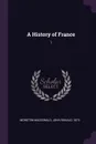 A History of France. 1 - John Ronald Moreton-Macdonald