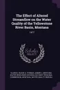 The Effect of Altered Streamflow on the Water Quality of the Yellowstone River Basin, Montana. 1977 - Duane A Klarich, Jimmie L Thomas