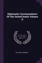 Diplomatic Correspondence Of The United States Volume II - WILLIAM R. MANNING