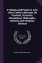 Freedom And Progress, And Other Choice Addresses On Practical, Scientific, Educational, Philosophic, Historic And Religious Subjects - Daniel Barclay Williams