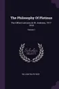 The Philosophy Of Plotinus. The Gifford Lectures At St. Andrews, 1917-1918; Volume 1 - William Ralph Inge
