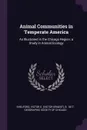 Animal Communities in Temperate America. As Illustrated in the Chicago Region; a Study in Animal Ecology - Victor E. b. 1877 Shelford