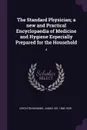 The Standard Physician; a new and Practical Encyclopaedia of Medicine and Hygiene Especially Prepared for the Household. 4 - James Crichton-Browne