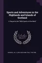 Sports and Adventures in the Highlands and Islands of Scotland. A Sequel to the 