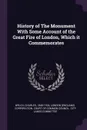 History of The Monument With Some Account of the Great Fire of London, Which it Commemorates - Charles Welch