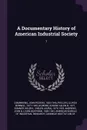 A Documentary History of American Industrial Society. 1 - John Rogers Commmons, Ulrich Bonnell Phillips, Eugene Allen Gilmore