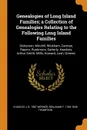 Genealogies of Long Island Families; a Collection of Genealogies Relating to the Following Long Island Families. Dickerson, Mitchill, Wickham, Carman, Raynor, Rushmore, Satterly, Hawkins, Arthur Smith, Mills, Howard, Lush, Greene; - Charles J. b. 1887 Werner, Benjamin F. 1784-1849 Thompson