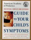 The American Academy of Pediatrics Guide to Your Child's Symptoms: The Official, Complete Home Reference, Birth Through Adolescence - Schiff M.D. F.A., Donald 