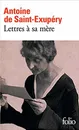 Lettres a sa mere - де Сент-Экзюпери Антуан