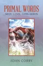 Primal Words. Self, Love, God, Jesus - John Corry