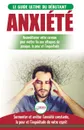 Anxiete. Guerir votre cerveau anxieux - Mettre fin aux stress et attaques de panique - Arreter et controler votre craintes, peur et inquietude constante (Livre en Francais / Anxiety French Book) - Freddie Masterson
