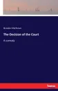 The Decision of the Court. A comedy - Brander Matthews