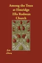 Among the Trees at Elmridge - Ella Rodman Church