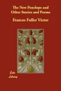 The New Penelope and Other Stories and Poems - Frances Fuller Victor