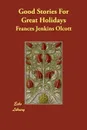Good Stories For Great Holidays - Frances Jenkins Olcott