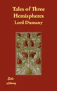 Tales of Three Hemispheres - Lord Dunsany