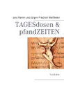 TAGESdosen & pfandZEITEN - Jana Ramm, Jürgen Friedrich Weißleder