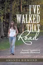 I've Walked That Road. Personal Testimony of Amanda Biemond - Amanda Biemond