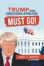 Trump  and  Congressional Republicans  Must Go! - Larry F. Murphy