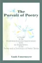 The Pursuit of Poetry. A Guide to Its Understanding and Appreciation with an Explanation of Its Forms and a Dictionary of Poetic Terms - Louis Untermeyer