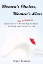 Women's Choices, Women's Lives. Learn From 30 not So Ordinary Women How the Power Of Choice Can Change Your Life - Diane H. Anselmo