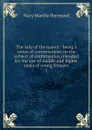 The lady of the manor : being a series of conversations on the subject of confirmation intended for the use of middle and higher ranks of young females. 2 - Mary Martha Sherwood
