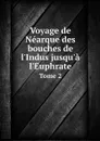 Voyage de Nearque des bouches de l'Indus jusqu'a l'Euphrate. Tome 2 - William Vincent