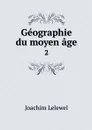 Geographie du moyen age. 2 - Joachim Lelewel